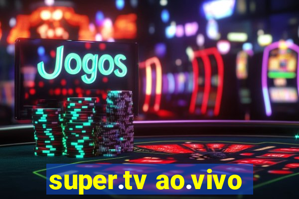 super.tv ao.vivo