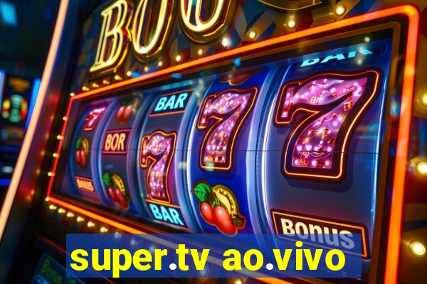super.tv ao.vivo