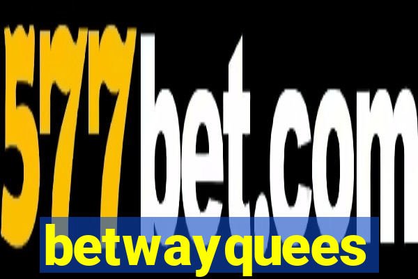 betwayquees