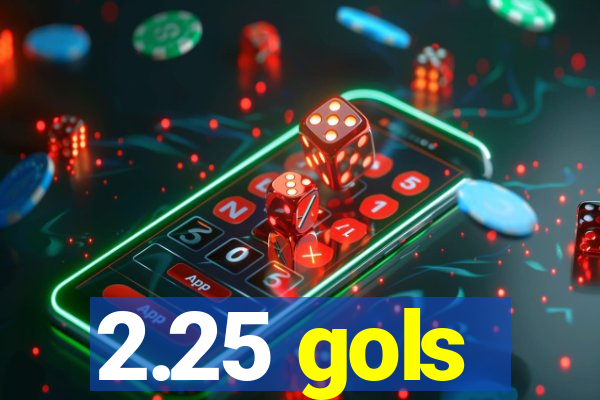 2.25 gols