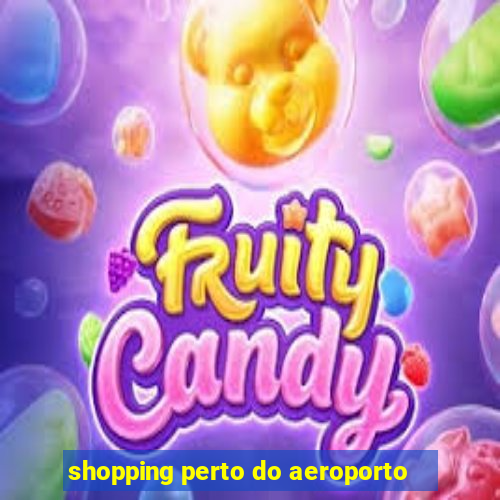 shopping perto do aeroporto
