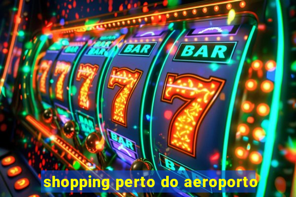 shopping perto do aeroporto