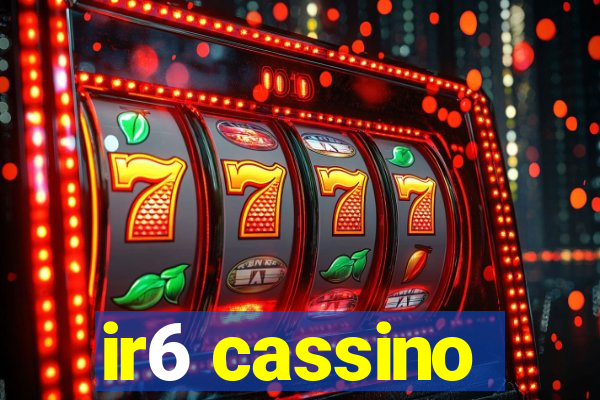 ir6 cassino