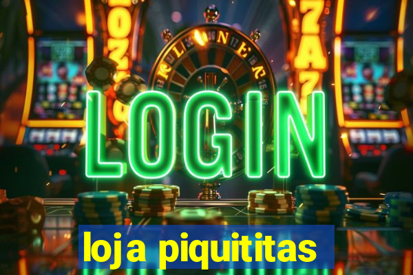 loja piquititas