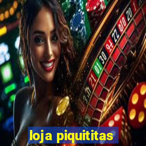loja piquititas