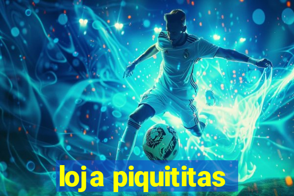loja piquititas