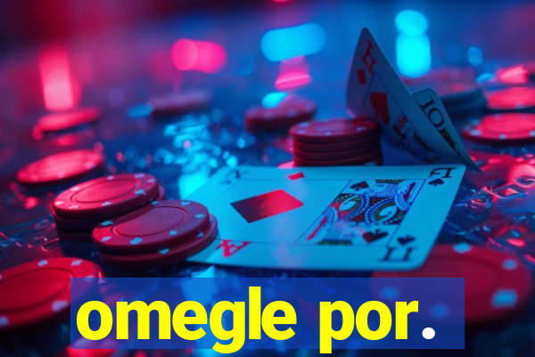 omegle por.