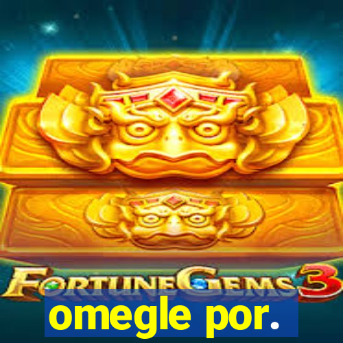 omegle por.