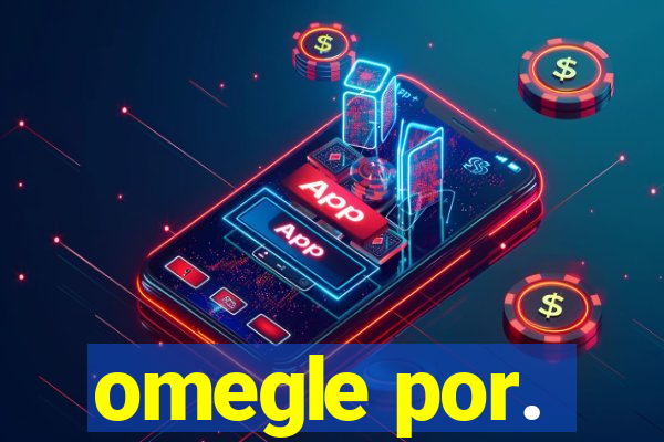 omegle por.