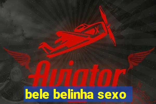 bele belinha sexo
