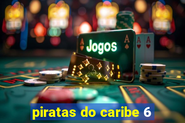 piratas do caribe 6