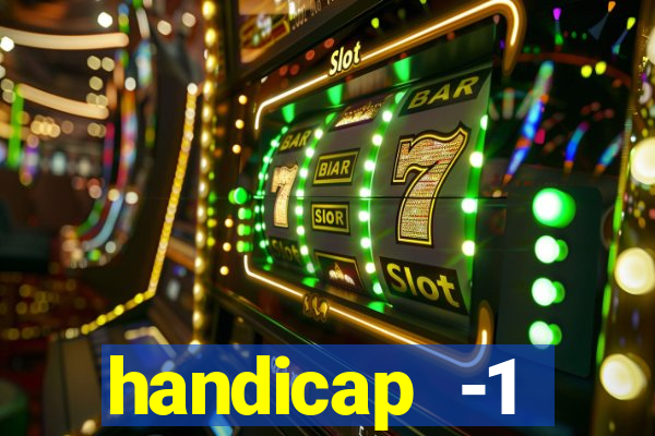 handicap -1 primeiro tempo
