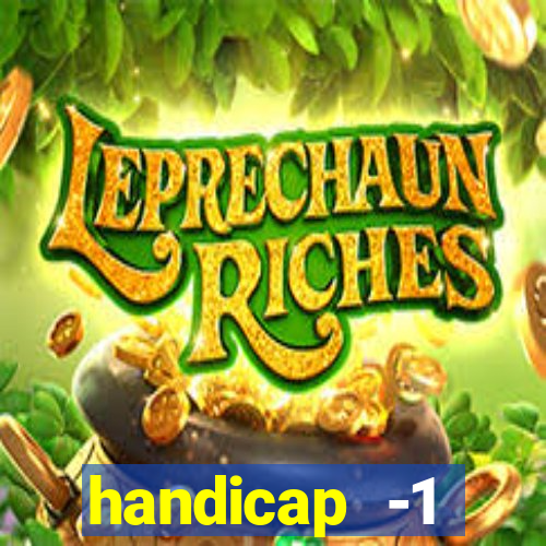 handicap -1 primeiro tempo