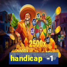 handicap -1 primeiro tempo