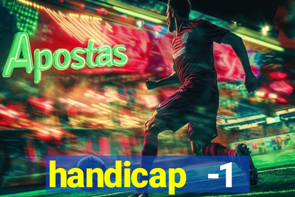 handicap -1 primeiro tempo