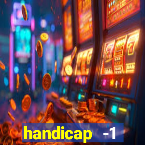 handicap -1 primeiro tempo