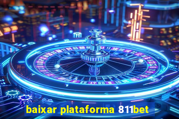 baixar plataforma 811bet