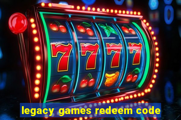 legacy games redeem code