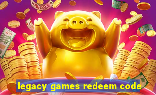 legacy games redeem code