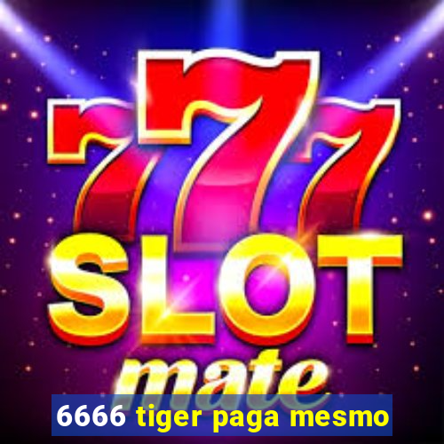 6666 tiger paga mesmo