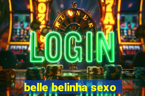 belle belinha sexo
