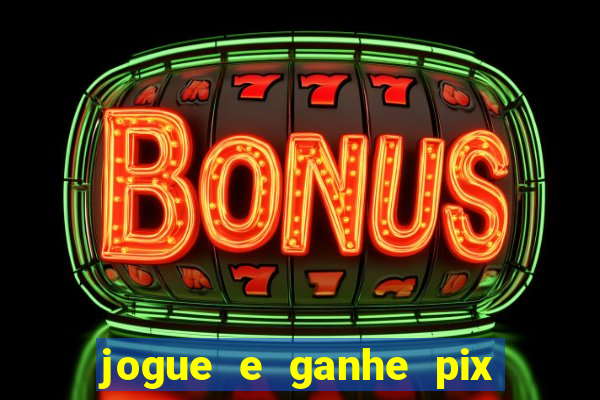 jogue e ganhe pix na hora