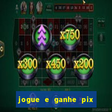 jogue e ganhe pix na hora