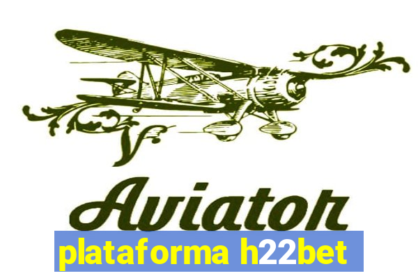 plataforma h22bet