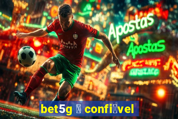 bet5g 茅 confi谩vel