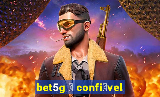 bet5g 茅 confi谩vel