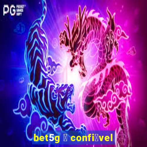 bet5g 茅 confi谩vel