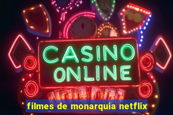 filmes de monarquia netflix
