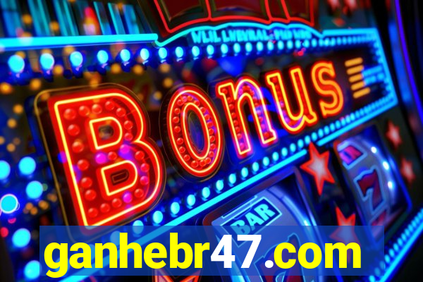 ganhebr47.com