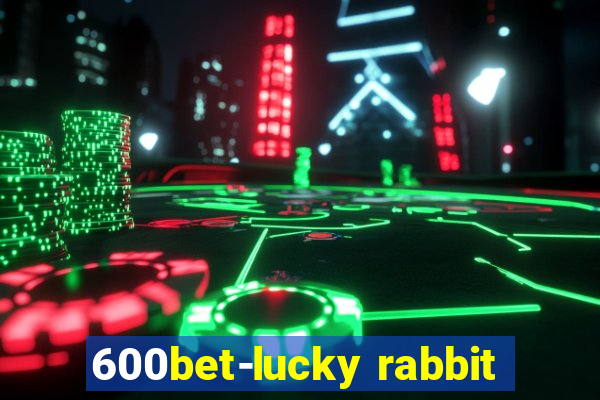 600bet-lucky rabbit