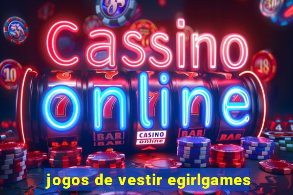 jogos de vestir egirlgames