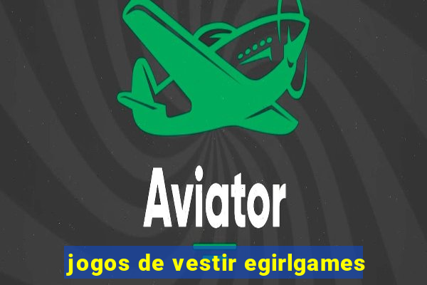jogos de vestir egirlgames