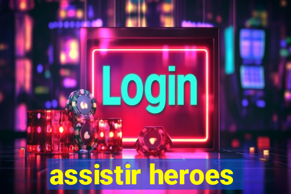 assistir heroes