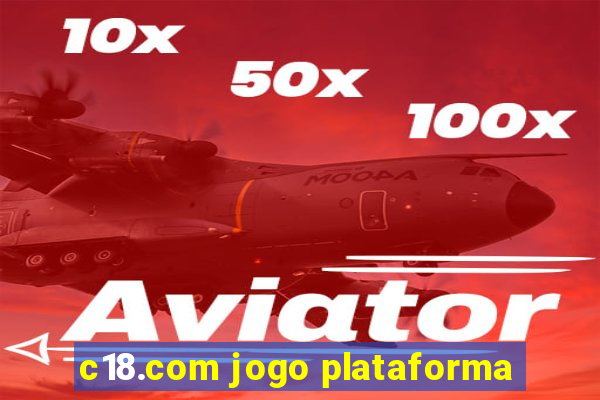c18.com jogo plataforma
