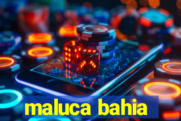 maluca bahia
