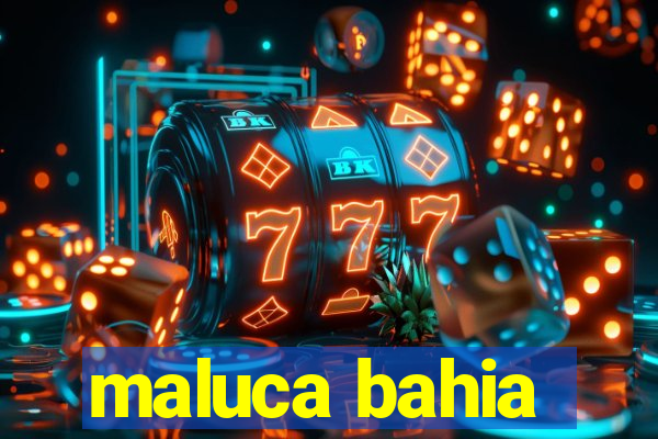 maluca bahia