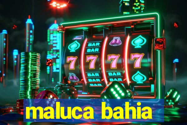 maluca bahia