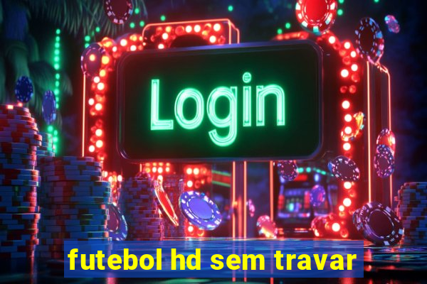 futebol hd sem travar