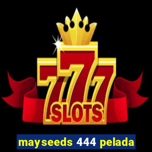 mayseeds 444 pelada