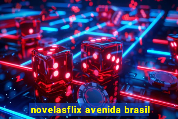 novelasflix avenida brasil