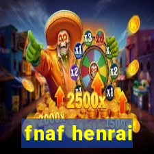 fnaf henrai