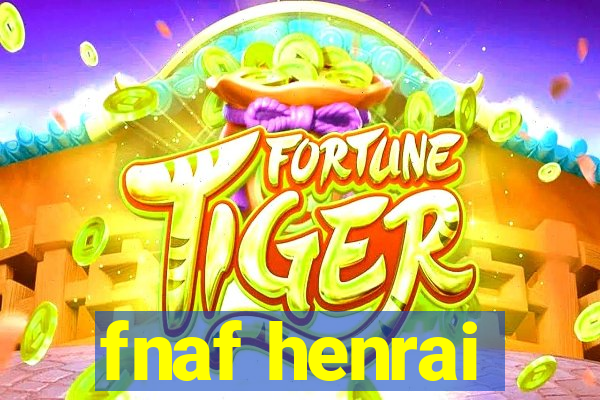 fnaf henrai