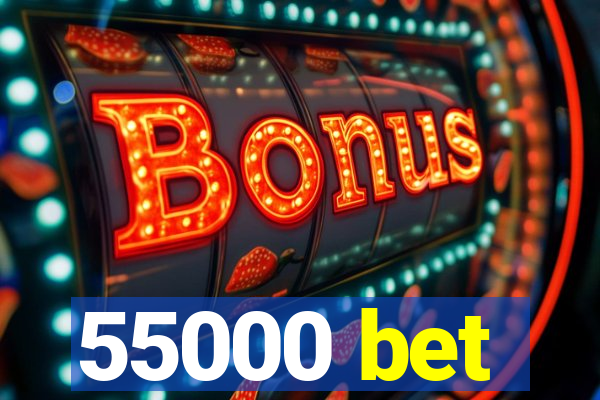 55000 bet