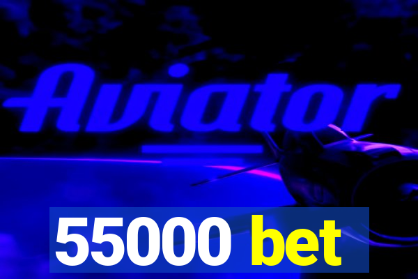 55000 bet