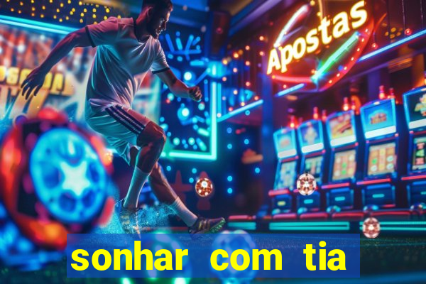 sonhar com tia jogo do bicho