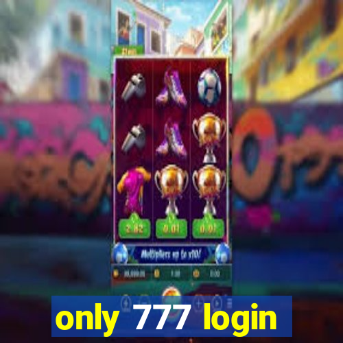 only 777 login